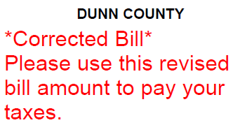 Dunn County - Corrected Bill, please use this revised bill amount to pay your taxes.